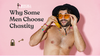 Why Some Men Choose Chastity.....